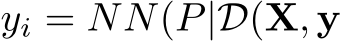  yi = NN(P|D(X, y