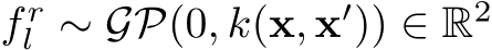  f rl ∼ GP(0, k(x, x′)) ∈ R2