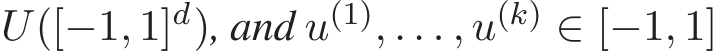  U([−1, 1]d), and u(1), . . . , u(k) ∈ [−1, 1]