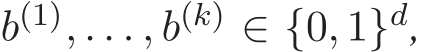  b(1), . . . , b(k) ∈ {0, 1}d,