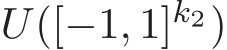  U([−1, 1]k2)