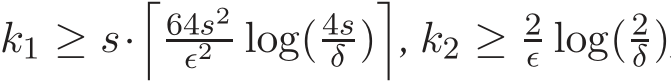 k1 ≥ s·�64s2ǫ2 log(4sδ )�, k2 ≥ 2ǫ log(2δ)