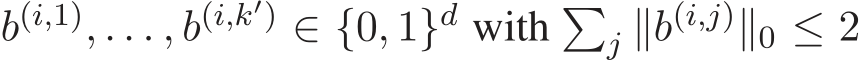  b(i,1), . . . , b(i,k′) ∈ {0, 1}d with �j ∥b(i,j)∥0 ≤ 2