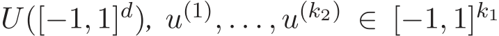 U([−1, 1]d), u(1), . . . , u(k2) ∈ [−1, 1]k1 