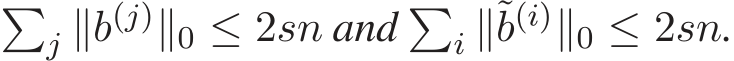 �j ∥b(j)∥0 ≤ 2sn and �i ∥˜b(i)∥0 ≤ 2sn.