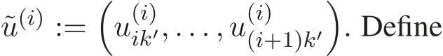  ˜u(i) :=�u(i)ik′, . . . , u(i)(i+1)k′�. Define