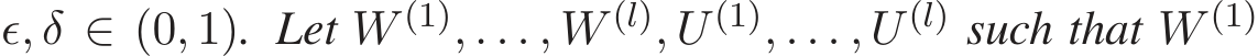 ǫ, δ ∈ (0, 1). Let W (1), . . . , W (l), U (1), . . . , U (l) such that W (1) 