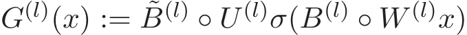 G(l)(x) := ˜B(l) ◦ U (l)σ(B(l) ◦ W (l)x)