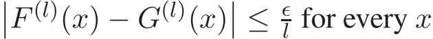 ��F (l)(x) − G(l)(x)�� ≤ ǫl for every x