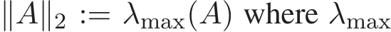 ∥A∥2 := λmax(A) where λmax