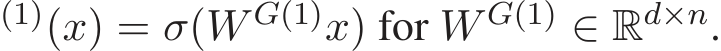 (1)(x) = σ(W G(1)x) for W G(1) ∈ Rd×n.