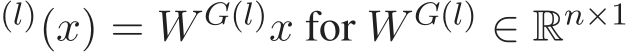 (l)(x) = W G(l)x for W G(l) ∈ Rn×1