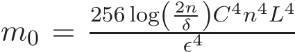  m0 = 256 log( 2nδ )C4n4L4ǫ4