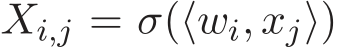  Xi,j = σ(⟨wi, xj⟩)