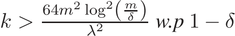  k >64m2 log2( mδ )λ2 w.p 1 − δ