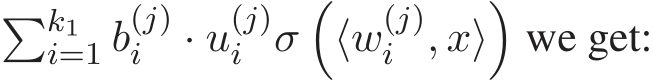 �k1i=1 b(j)i · u(j)i σ�⟨w(j)i , x⟩�we get: