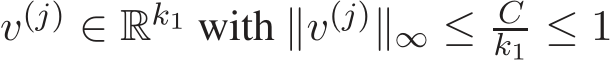  v(j) ∈ Rk1 with ∥v(j)∥∞ ≤ Ck1 ≤ 1