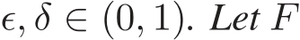  ǫ, δ ∈ (0, 1). Let F