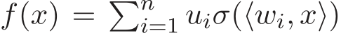  f(x) = �ni=1 uiσ(⟨wi, x⟩)