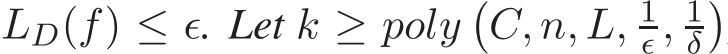  LD(f) ≤ ǫ. Let k ≥ poly�C, n, L, 1ǫ , 1δ�
