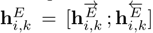  hEi,k = [h−→Ei,k ; h←−Ei,k]