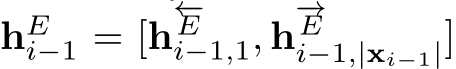 hEi−1 = [h←−Ei−1,1, h−→Ei−1,|xi−1|]