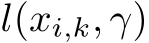  l(xi,k, γ)