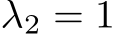  λ2 = 1