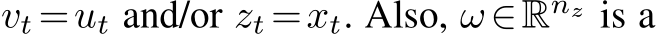  vt =ut and/or zt =xt. Also, ω∈Rnz is a