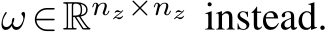  ω∈Rnz×nz instead.