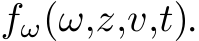  fω(ω,z,v,t).