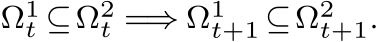  Ω1t ⊆Ω2t =⇒ Ω1t+1 ⊆Ω2t+1.