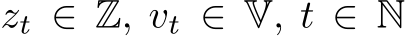  zt ∈ Z, vt ∈ V, t ∈ N