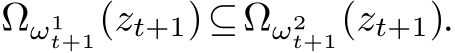 Ωω1t+1(zt+1)⊆Ωω2t+1(zt+1).