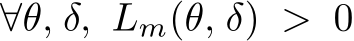  ∀θ, δ, Lm(θ, δ) > 0