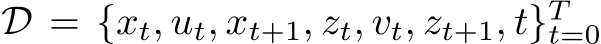 D = {xt, ut, xt+1, zt, vt, zt+1, t}Tt=0