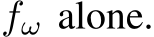  fω alone.