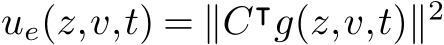  ue(z,v,t) = ∥C⊺g(z,v,t)∥2