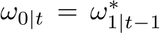  ω0|t = ω∗1|t−1