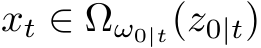 xt ∈ Ωω0|t(z0|t)