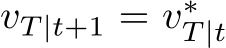  vT |t+1 = v∗T |t