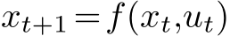  xt+1 =f(xt,ut)