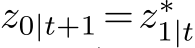  z0|t+1 =z∗1|t 