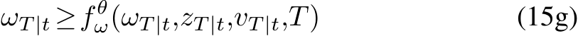 ωT |t ≥f θω(ωT |t,zT |t,vT |t,T) (15g)