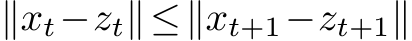  ∥xt−zt∥≤∥xt+1−zt+1∥