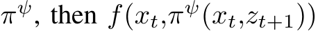  πψ, then f(xt,πψ(xt,zt+1))