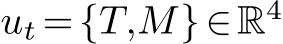  ut ={T,M}∈R4