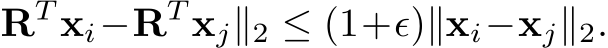 RT xi−RT xj∥2 ≤ (1+ϵ)∥xi−xj∥2.