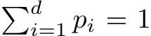 �di=1 pi = 1