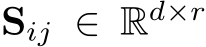 �Sij ∈ Rd×r